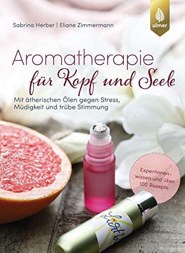 Aromatherapie F R Kopf Und Seele Mit Therischen