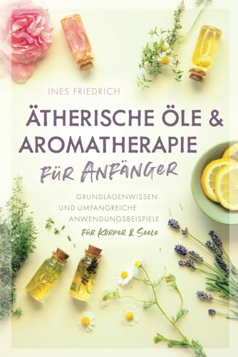 Therische Le Aromatherapie F R Anf Nger Grundlagenwissen