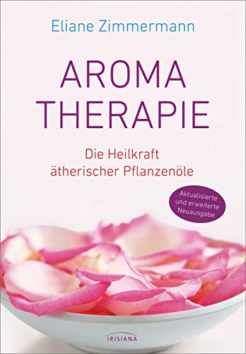 Aromatherapie Die Heilkraft Therischer Pflanzen Le Aktualisierte Und